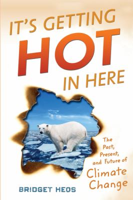 It's getting hot in here : the past, present, and future of climate change