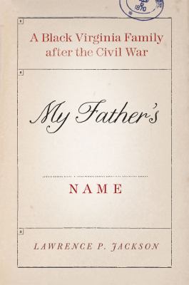 My father's name : a black Virginia family after the Civil War