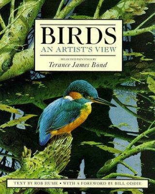 Birds : an artist's view /selected paintings by Terance James Bond ; text by Rob Hume ; foreword by Bill Oddie.