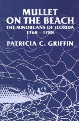 Mullet on the beach : the Minorcans of Florida, 1768-1788