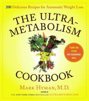 The ultrametabolism cookbook : 200 delicious recipes that will turn on your fat-burning DNA