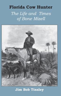 Florida cow hunter : the life and times of Bone Mizell